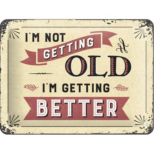 I´m not getting old, I´m getting better